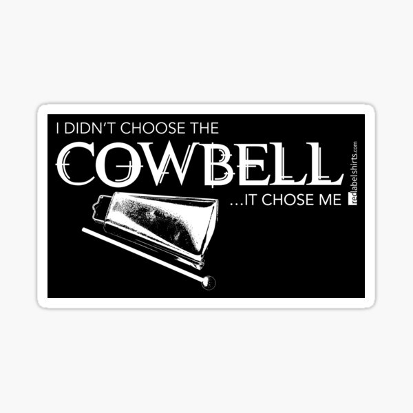 I Didn’t Choose The Cowbell (White Lettering) Sticker