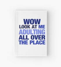 WOW look at me adulting all over the place Hardcover Journal