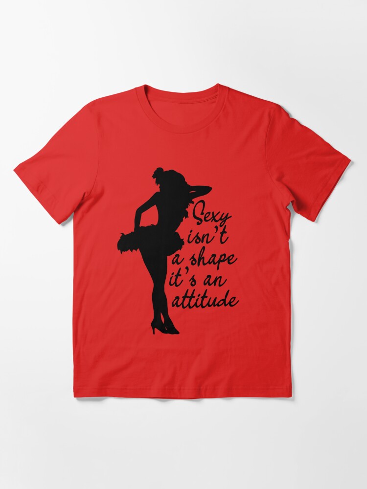 Sexy Isn't A Shape, It's An Attitude Burlesque Quote | Essential T-Shirt