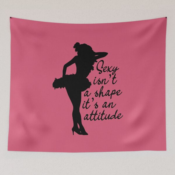 Item preview, Sexy Isn't A Shape, It's An Attitude Burlesque Quote designed and sold by JokeGysen.