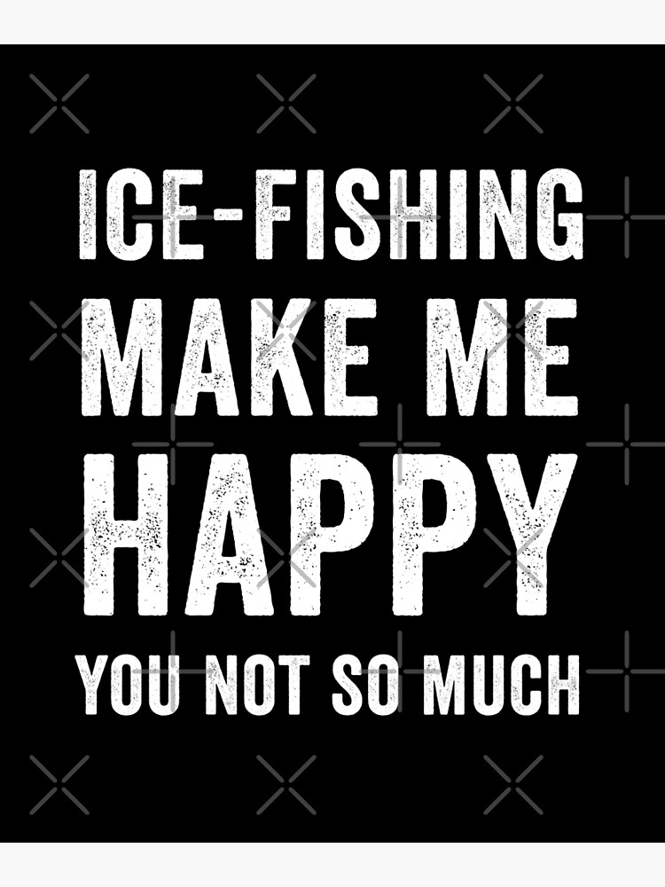 Funny and Humor Ice-Fishing Gifts for Ice Fisher, Ice Fishing Make