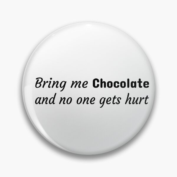 Item preview, Bring me chocolate and no one gets hurt, Chocolate lover, Piece of chocolate designed and sold by cyhdesign.