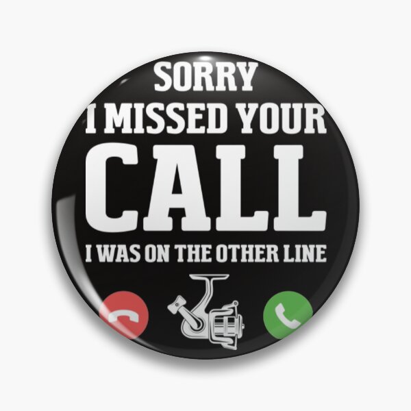 Item preview, Sorry I Missed Your Call Fishing Sorry I missed your call I was on the other line designed and sold by KamillotLarkine.