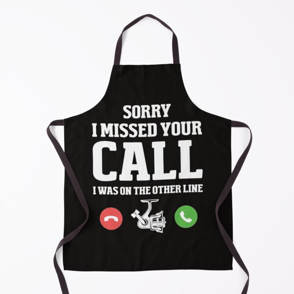 Item preview, Sorry I Missed Your Call Fishing Sorry I missed your call I was on the other line designed and sold by KamillotLarkine.