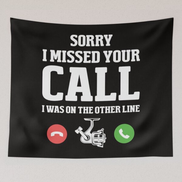 Item preview, Sorry I Missed Your Call Fishing Sorry I missed your call I was on the other line designed and sold by KamillotLarkine.
