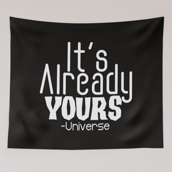 Item preview, Uplifting Quote IT'S ALREADY YOURS UNIVERSE designed and sold by KamillotLarkine.