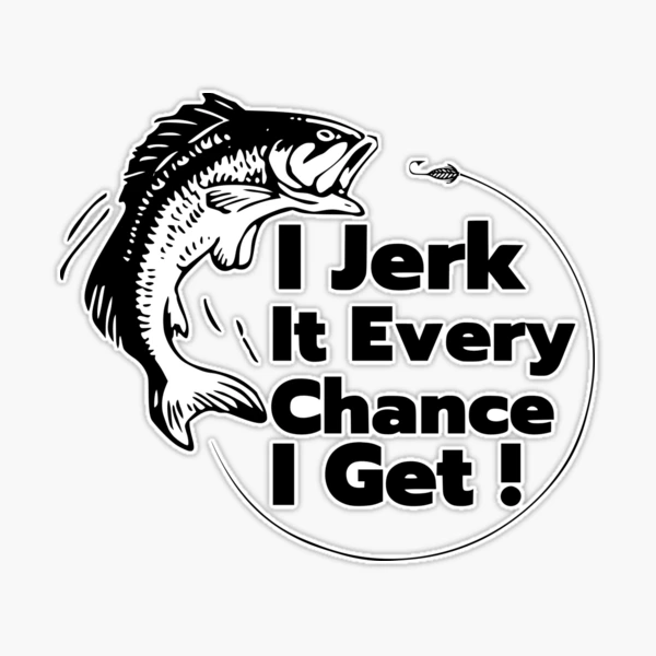 I Jerk It Every Chance I Get, Father's day , Fishing Lover, fishing  clipart,fishing cute art, Fishing Gifts Sticker for Sale by Golfpanu2020