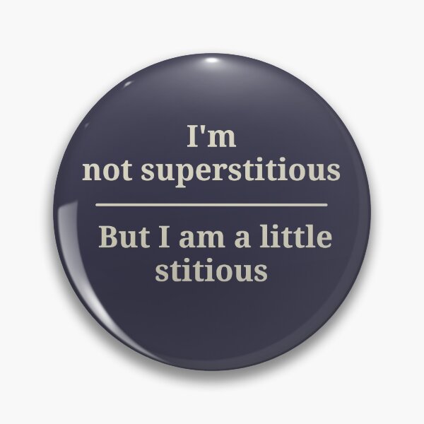 Item preview, I'm Not Superstitious, But I Am A Little Stitious designed and sold by FishWorldwide.