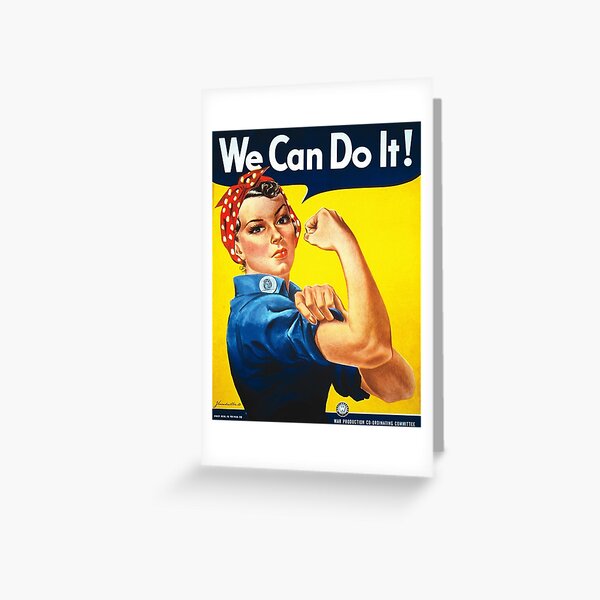 "We Can Do It!" is an American World War II wartime poster produced by J. Howard Miller in 1943 for Westinghouse Electric as an inspirational image to boost female worker morale Greeting Card
