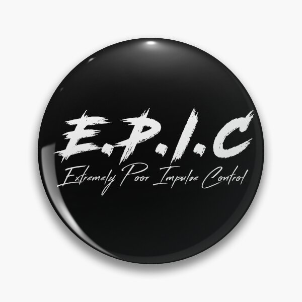 Item preview, E.P.I.C - Extremely Poor Impulse Control designed and sold by secondanchor.