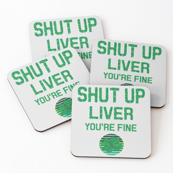 Item preview, Shut up liver, you're fine- st Patrick's day designed and sold by SidTastic .