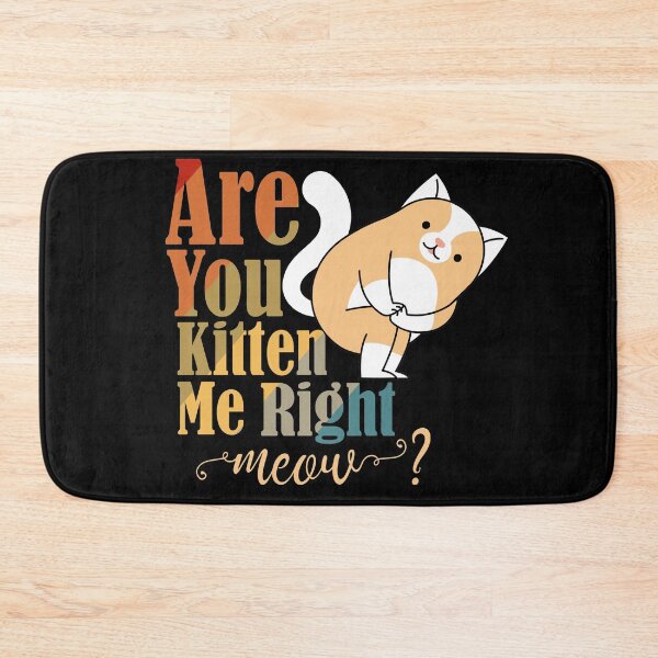 Item preview, Are You Kitten Me Right Now Funny Kitten Joke Funny Kitten Meme designed and sold by daybreakagain.