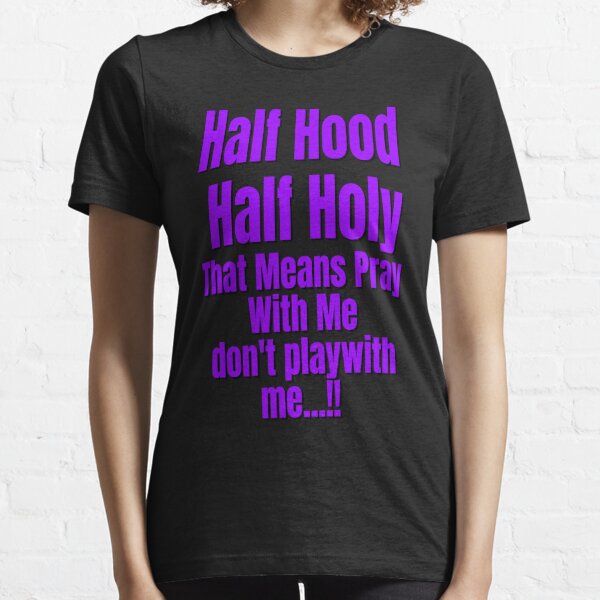 Half Hood Half Holy Gifts Merchandise Redbubble