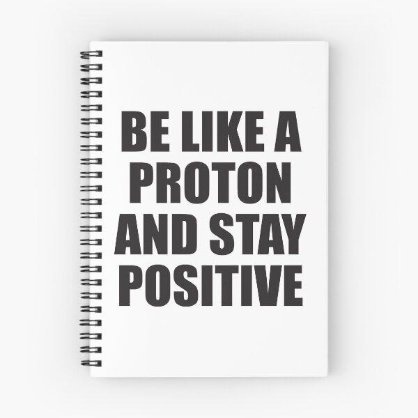 Item preview, BE LIKE A PROTON AND STAY POSITIVE designed and sold by Montrepeneuer.