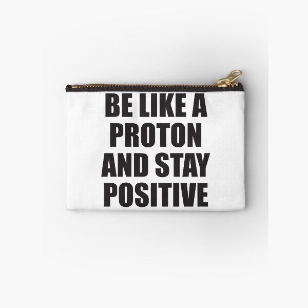 Item preview, BE LIKE A PROTON AND STAY POSITIVE designed and sold by Montrepeneuer.