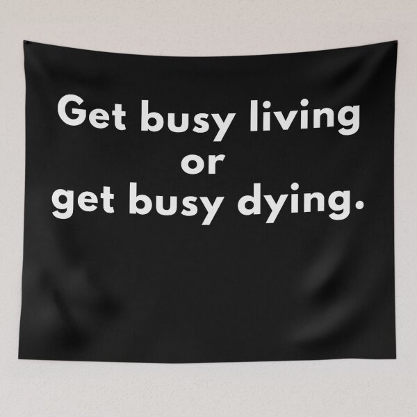 Item preview, Get busy living or get busy dying designed and sold by Wladek.