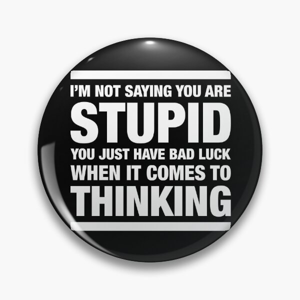Item preview, I'M NOT SAYING YOU ARE STUPID saying designed and sold by STUDIO-72.