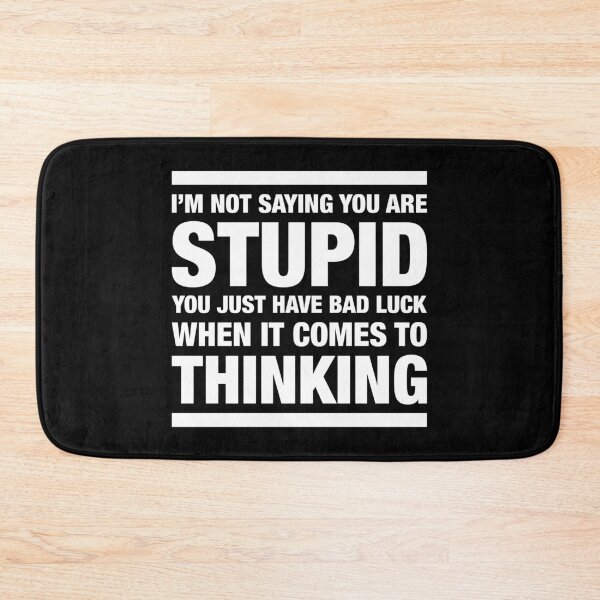 Item preview, I'M NOT SAYING YOU ARE STUPID saying designed and sold by STUDIO-72.