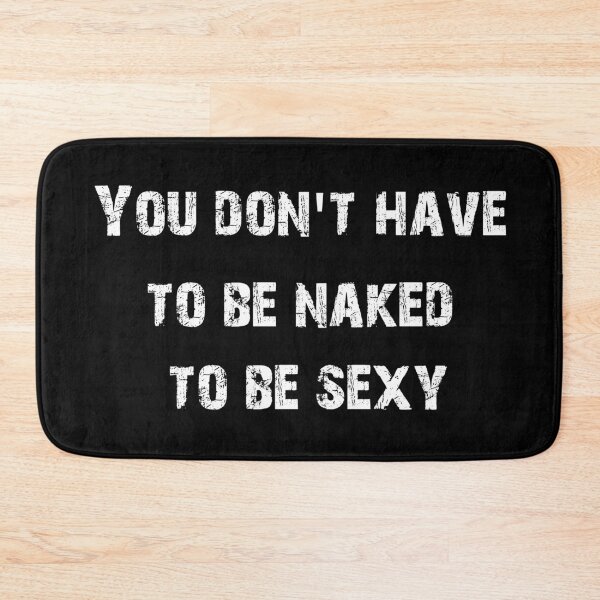 Item preview, You don't have to be naked to be sexy designed and sold by jwebmarket.