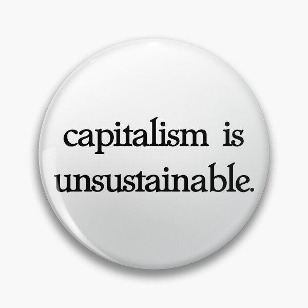 Item preview, capitalism is unsustainable. designed and sold by pipeswitz.