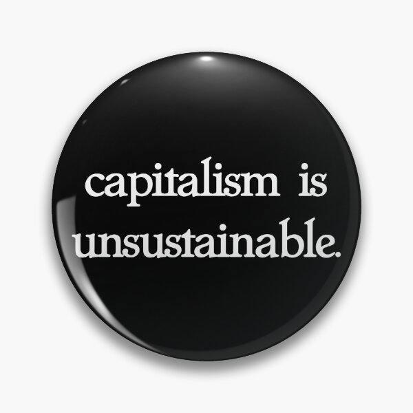 Item preview, capitalism is unsustainable. designed and sold by pipeswitz.