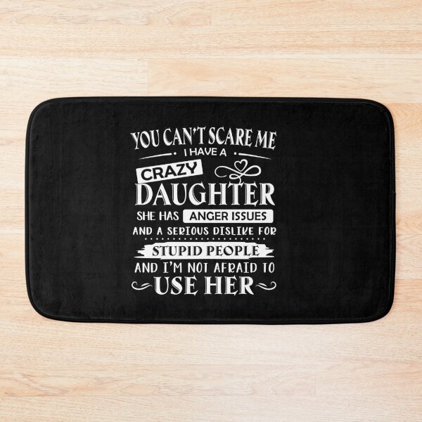 Item preview, You Can Not Scare Me I Have A Crazy Daughter She Has Anger Issues And A Serious Dislike For Stupid People designed and sold by cartbool.