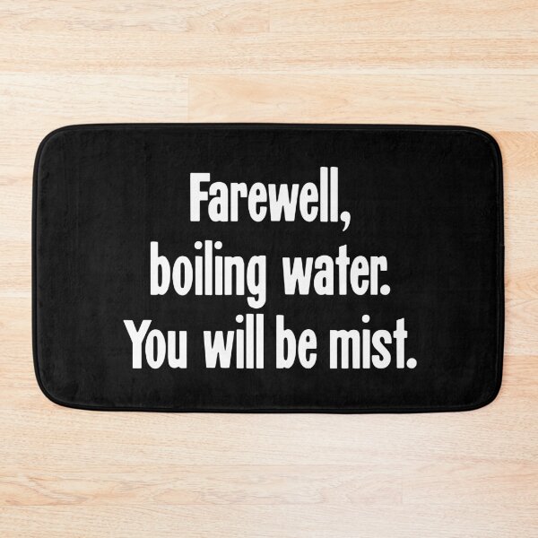 Item preview, Farewell, Boiling Water. You Will Be Mist. designed and sold by Good-Looking Corpse.