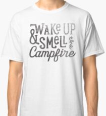 wake up & smell the campfire Classic T-Shirt