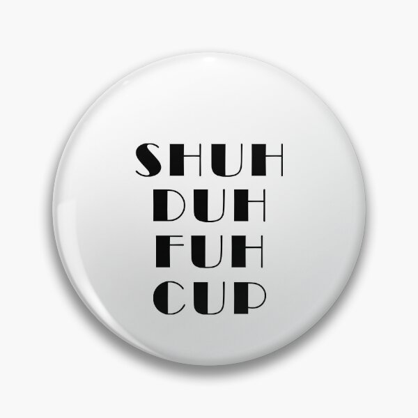 Item preview, shuh duh fuh cup designed and sold by LimaChippewa.
