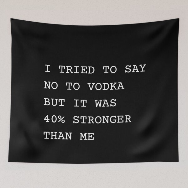Item preview, I tried to say no to Vodka but it was 40% Stronger than me - Funny Alcohol Joke designed and sold by fantasticpud.