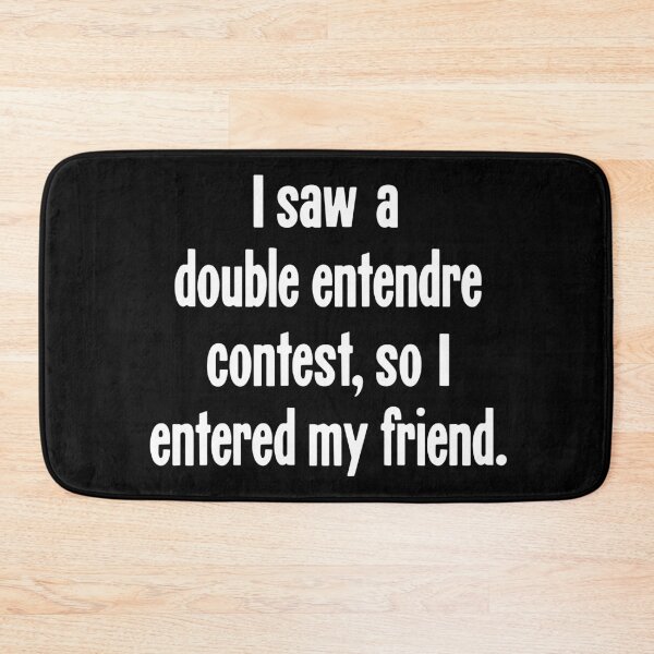 Item preview, I Saw A Double Entendre Contest, So I Entered My Friend designed and sold by Good-Looking Corpse.