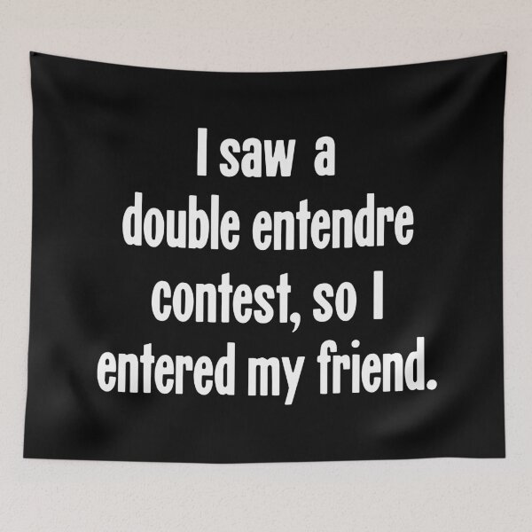 Item preview, I Saw A Double Entendre Contest, So I Entered My Friend designed and sold by Good-Looking Corpse.