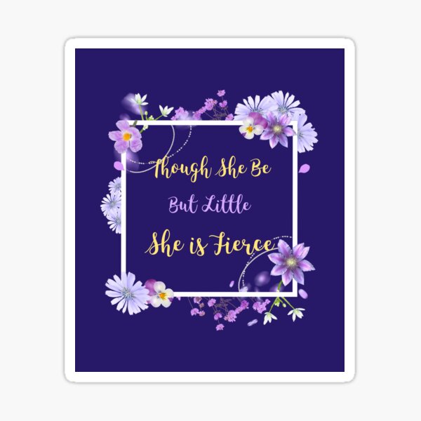 Item preview, Though She Be But Little She is Fierce designed and sold by Sarah Wainwright.