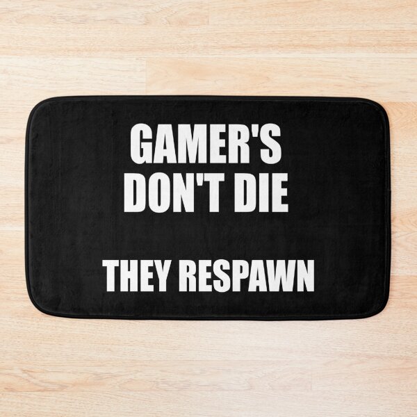 Item preview, GAMERS DON'T THE THEY RESPAWN designed and sold by Montrepeneuer.