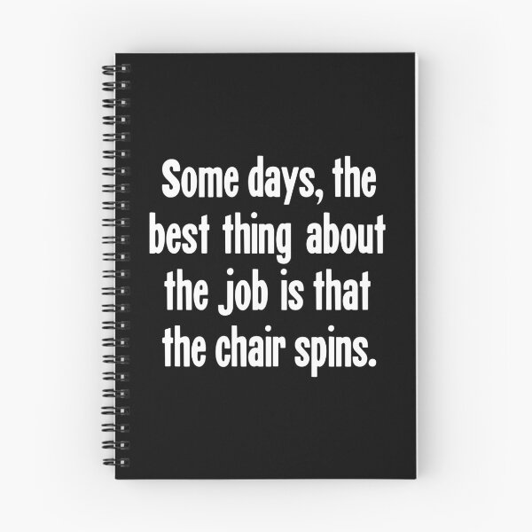 Item preview, Some Days, the Best Thing About the Job Is That the Chair Spins designed and sold by Good-Looking Corpse.