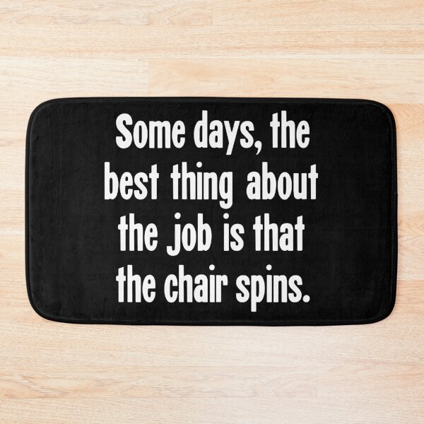 Item preview, Some Days, the Best Thing About the Job Is That the Chair Spins designed and sold by Good-Looking Corpse.