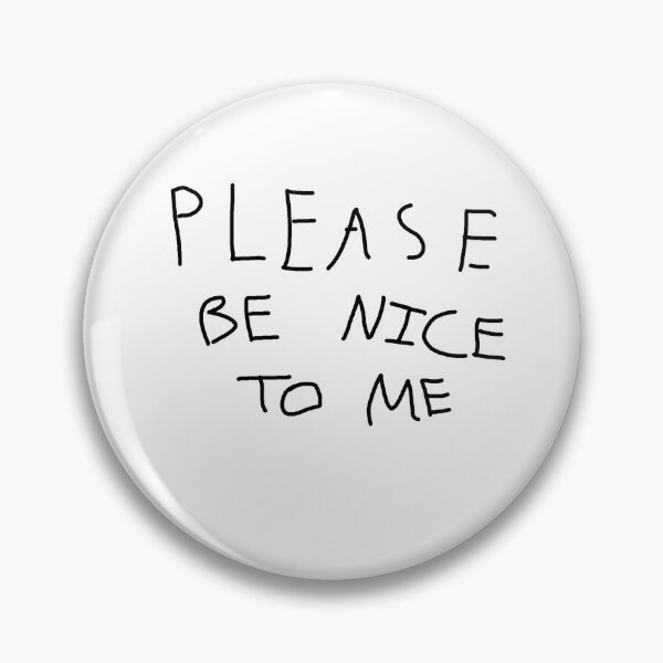 Item preview, PLEASE BE NICE TO ME designed and sold by Jarred Stagen.