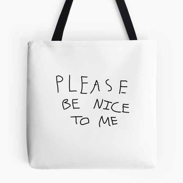 Item preview, PLEASE BE NICE TO ME designed and sold by Jarred Stagen.