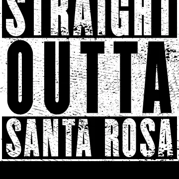 Artwork thumbnail, Straight Outta Santa Rosa by RandomStuffShop