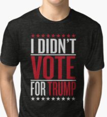 I didn't vote for trump Tri-blend T-Shirt