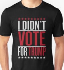 I didn't vote for trump Unisex T-Shirt