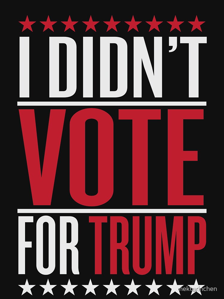 I didn't vote for trump by nektarinchen