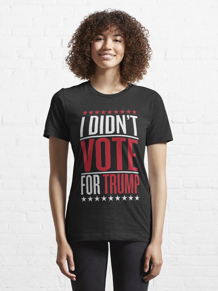 Alternate view of I didn't vote for trump Essential T-Shirt