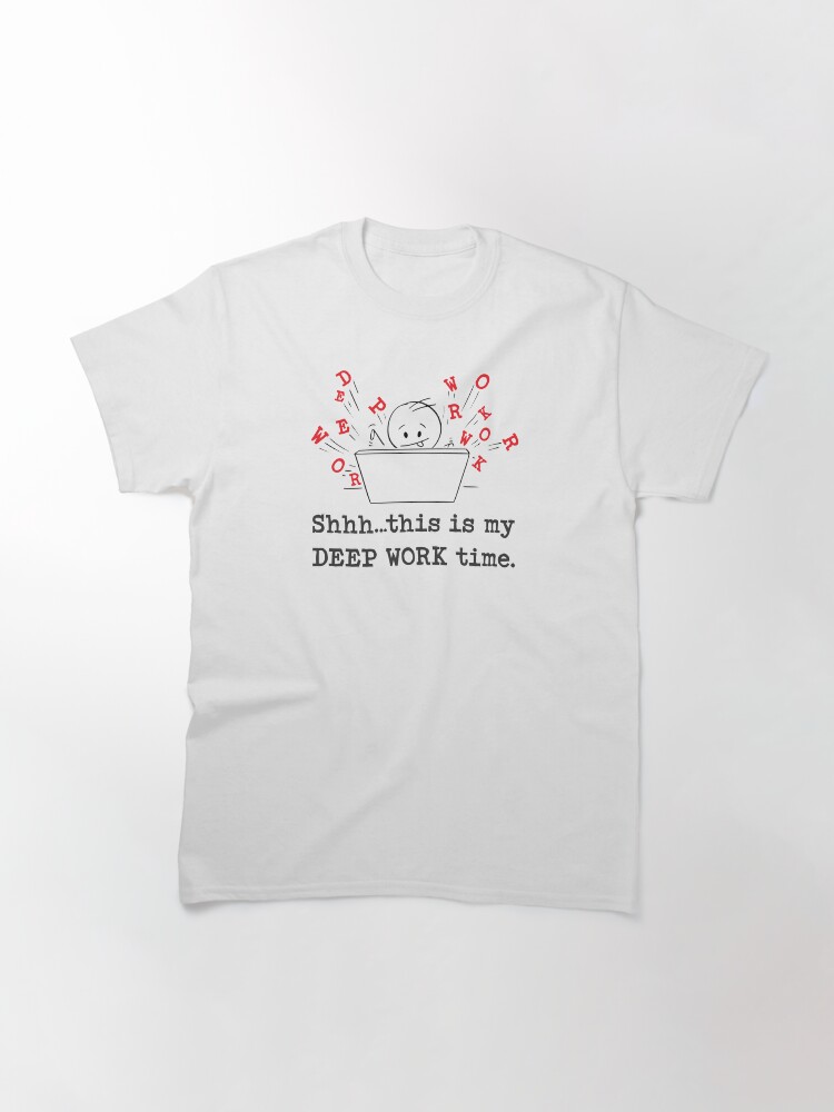 Alternate view of Deep Work. Classic T-Shirt