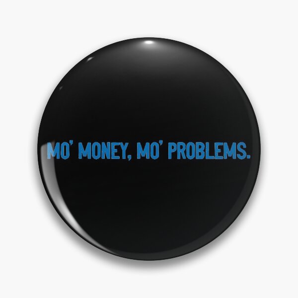 Item preview, Mo' Money Mo' Problems Sarcastic designed and sold by Sour Soul.