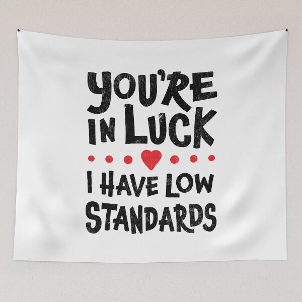 Item preview, Singles Humor - You're In Luck I Have Low Standards designed and sold by SpoofTShirts.