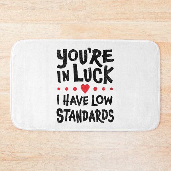 Item preview, Singles Humor - You're In Luck I Have Low Standards designed and sold by SpoofTShirts.