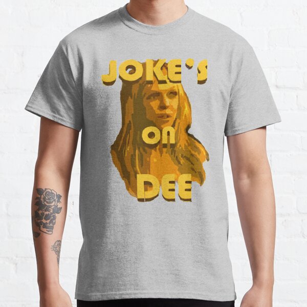 Item preview, Jokes on Dee - Always Sunny  designed and sold by MonkeysMouth.