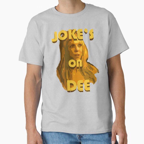 Item preview, Jokes on Dee - Always Sunny  designed and sold by MonkeysMouth.