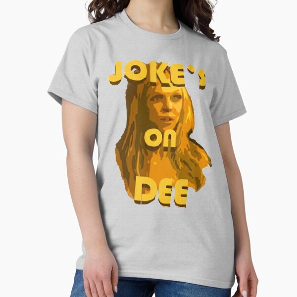 Item preview, Jokes on Dee - Always Sunny  designed and sold by MonkeysMouth.